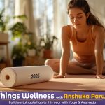 Anshuka Parwani shares ways to include sustainable wellness habits in your daily routine